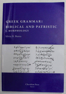 GREEK GRAMMAR - BIBLICAL AND PATRISTIC 1. MORPHOLOGY / SILVIU N. BUNTA foto