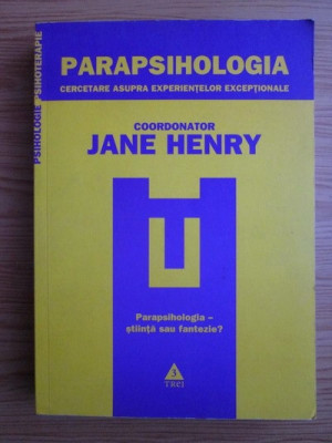 Parapsihologia, cercetare asupra experientelor exceptionale Jane Henry (coord.) foto