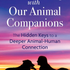 Soul Healing with Our Animal Companions: The Hidden Keys to a Deeper Animal-Human Connection