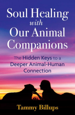 Soul Healing with Our Animal Companions: The Hidden Keys to a Deeper Animal-Human Connection foto