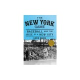 The New York Game: Baseball and the Rise of a New City
