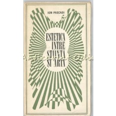 Estetica Intre Stiinta Si Arta - Ion Pascadi