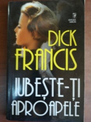 Iubeste-ti aproapele- Dick Francis foto