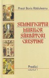 Preot Boris Raduleanu - Semnificatia marilor sarbatori crestine. Predici,