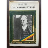 Mihai Fătu - Cu pumnii str&acirc;nși: Octavian Goga &icirc;n viața politică a Rom&acirc;niei