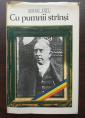 Mihai Fătu - Cu pumnii str&acirc;nși: Octavian Goga &icirc;n viața politică a Rom&acirc;niei