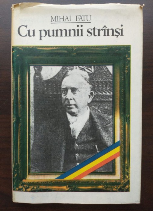 Mihai Fătu - Cu pumnii str&acirc;nși: Octavian Goga &icirc;n viața politică a Rom&acirc;niei
