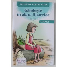 PREGATIRE PENTRU VIATA , GANDESTE IN AFARA TIPARELOR , CURAJUL , 2022