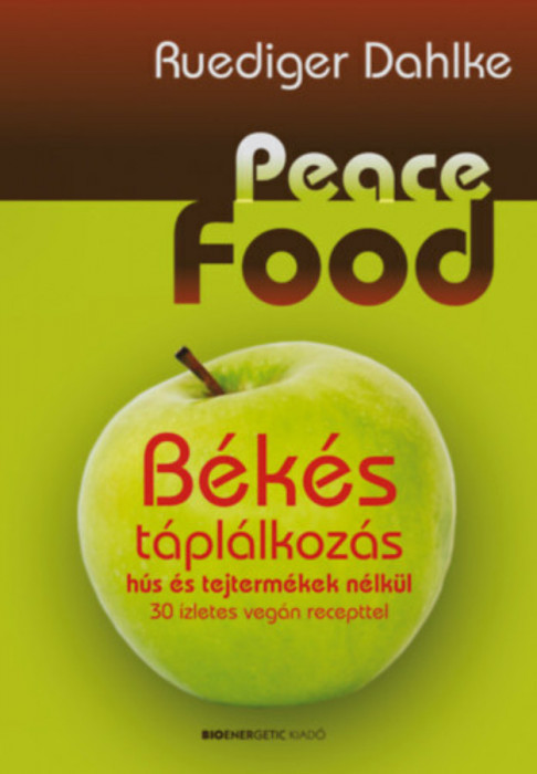 Peace Food - B&eacute;k&eacute;s t&aacute;pl&aacute;lkoz&aacute;s - 30 &iacute;zletes veg&aacute;n recepttel - Ruediger Dahlke