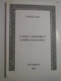 UNDE A DISPARUT LIMBA DACILOR - VASILE GAJA