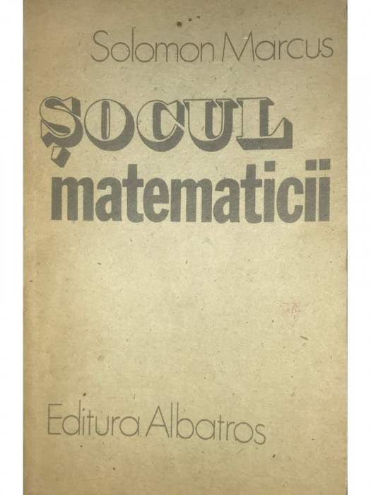 Solomon Marcus - Șocul matematicii (editia 1987)