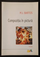 rara COMPOZITIE in PICTURA &ndash; M.J Bartos 229pg ilustrata Compozitia plastica Tipologii Structuri Forme Constructia spatiului Axe Trasee geometrice Arta