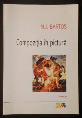 rara COMPOZITIE in PICTURA &amp;ndash; M.J Bartos 229pg ilustrata Compozitia plastica Tipologii Structuri Forme Constructia spatiului Axe Trasee geometrice Arta foto