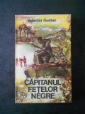 VALENTIN GUSTAV - CAPITANUL FETELOR NEGRE