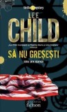 Sa nu gresesti - Lee Child, Carte Beletristica Horror, Editura necunoscuta, Noua/Anticariat