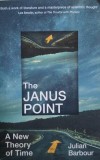 The Janus Point: A New Theory of Time - Julian Barbour