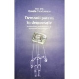 Oreste Teodorescu - Demonii puterii in democratie (Editia: 2011)