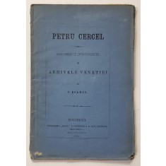 PETRU CERCEL, DOCUMENTE DESCOPERITE IN ARHIVELE VENETIEI de C. ESARCU - BUCURESTI, 1874