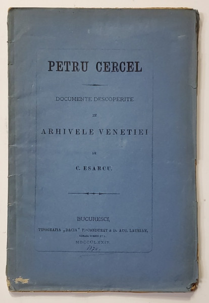 PETRU CERCEL, DOCUMENTE DESCOPERITE IN ARHIVELE VENETIEI de C. ESARCU - BUCURESTI, 1874