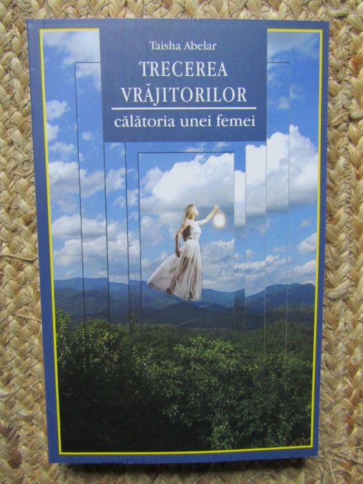 TRECEREA VRAJITORILOR CALATORIA UNEI FEMEI-TAISHA ABELAR (PREFATA CASTANEDA)