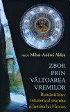 Cumpara ieftin Zbor prin valtoarea vremilor. Romanii intre intunericul veacului si lumina lui Hristos - 2007 - Mihai Andrei Aldea (BB82)