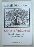 SERILE LA VULTURESTI - NUVELE SI AMINTIRI SENTIMENTALE de MIHAIL DIACONESCU , 2015