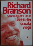 Richard Branson - Screw it, let's do it. Lectii din scoala vietii (ed. Publica), 2015