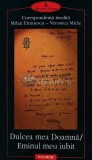 Dulcea mea doamna. Eminul meu iubit. Corespondenta inedita Mihai Eminescu, Veronica Micle ($E134)