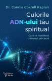 Culorile ADN-ului tau spiritual - Connie Cokrell Kaplan - Editura ForYou
