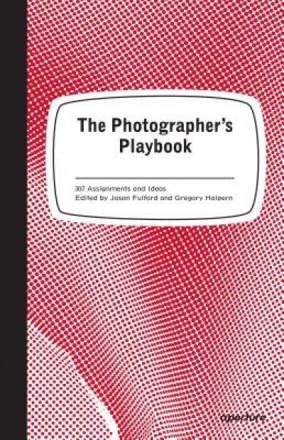 The Photographer&#039;s Playbook: 307 Assignments and Ideas