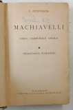 MACHIAVELLI , OMUL , TIMPURILE , OPERA de C. ANTONIADE , VOL I -II , 1932 , DEDICATIE*