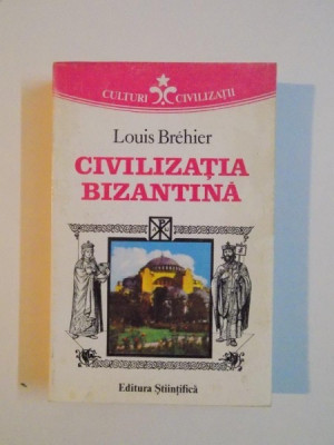 LOUIS BREHIER - CIVILIZATIA BIZANTINA (ED STIINTIFICA 1994, 564 PAG STARE BUNA) foto