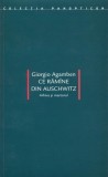 Ce răm&icirc;ne din Auschwitz. Arhiva şi martorul - Paperback brosat - Giorgio Agamben - Idea Design