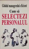 GHIDUL MANAGERULUI EFICIENT. CUM SA SELECTEZI PERSONALUL-KATE KEENAN-356265
