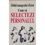 GHIDUL MANAGERULUI EFICIENT. CUM SA SELECTEZI PERSONALUL-KATE KEENAN-356265