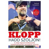 Klopp - Hadd sz&oacute;ljon! - A vil&aacute;g legszenved&eacute;lyesebb futballtr&eacute;ner&eacute;nek lenyűg&ouml;ző sztorija - Raphael Honigstein