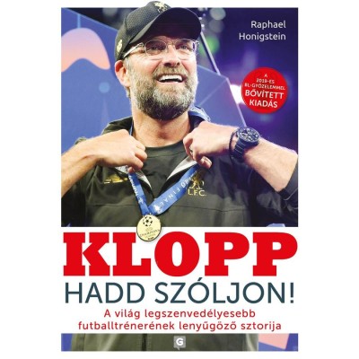 Klopp - Hadd sz&amp;oacute;ljon! - A vil&amp;aacute;g legszenved&amp;eacute;lyesebb futballtr&amp;eacute;ner&amp;eacute;nek lenyűg&amp;ouml;ző sztorija - Raphael Honigstein foto
