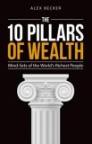 10 Pillars of Wealth: Mind-Sets of the World&#039;s Wealthiest People