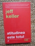 ATITUDINEA ESTE TOTUL - JEFF KELLER , 2018
