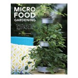 Micro Food Gardening: Carte despre Gradinarit in Spatii Mici cu Plante Comestibile si Proiecte DIY de Jen McGuinness