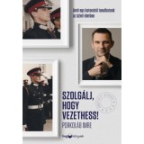 Szolg&aacute;lj, hogy vezethess! - Bőv&iacute;tett kiad&aacute;s - Amit egy katon&aacute;t&oacute;l tanulhatunk az &uuml;zleti &eacute;letben - Porkol&aacute;b Imre, 2024