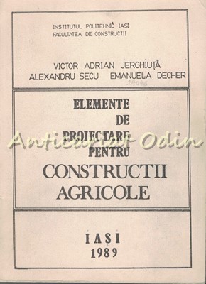 Elemente De Proiectare Pentru Constructii Agricole - Victor Adrian Jerghiuta foto