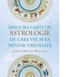 Singura carte de astrologie de care vei avea nevoie vreodata - Cristian Hanu, Joanna Martine Woolfolk