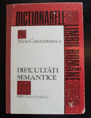 Silviu Contantinescu - Dificultăți semantice. Paronime și grupuri lexicale... foto