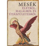 Mes&eacute;k &eacute;letről, hal&aacute;lr&oacute;l &eacute;s &uacute;jj&aacute;sz&uuml;let&eacute;sről - Boldizs&aacute;r Ildik&oacute;, Boldizs&aacute;r Ildik&oacute;
