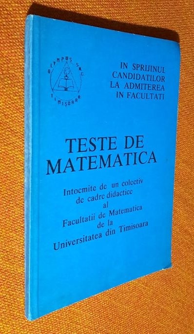 Teste de matematica - Colectiv Facultatea de Matematica Universitatea Timisoara