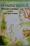 Poiana Tainica: Povestiri Ortodoxe Copii Mici si Mari - Carte Povesti Ilustrate, Editie Noua