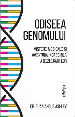 Odiseea genomului. Mistere medicale si aventura incredibila a dezlegarilor &amp;ndash; Euan Angus Ashley foto