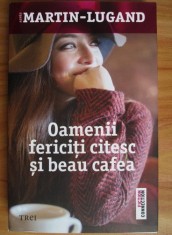 Agnes Martin Lugand - Oamenii fericiti citesc si beau cafea foto