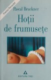 Cumpara ieftin Hotii de frumusete &ndash; Pascal Bruckner